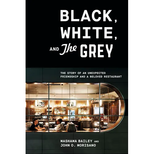 Black, White, and the Grey: The Story of an Unexpected Friendship and a Beloved Restaurant - Hardcover