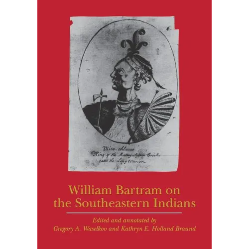 William Bartram on the Southeastern Indians - Paperback