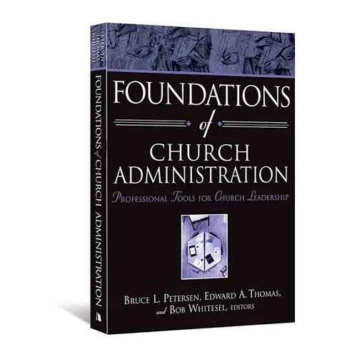 Foundations of Church Administration: Professional Tools for Church Leadership - Paperback