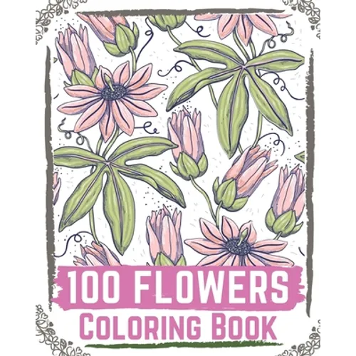 100 Flowers Coloring Book: flowers coloring books for adults relaxation, flower coloring book easy - Paperback