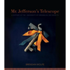 Mr. Jefferson's Telescope: A History of the University of Virginia in One Hundred Objects - Hardcover