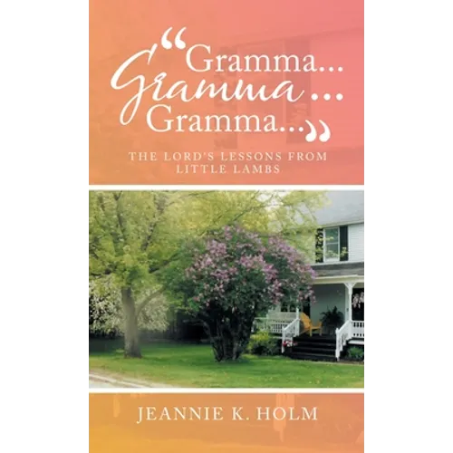 "Gramma... Gramma... Gramma...": The Lord's Lessons from Little Lambs - Hardcover