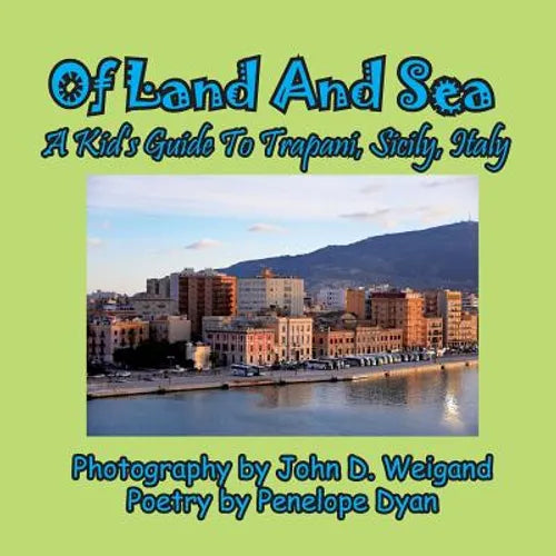Of Land And Sea, A Kid's Guide To Trapani, Sicily, Italy - Paperback