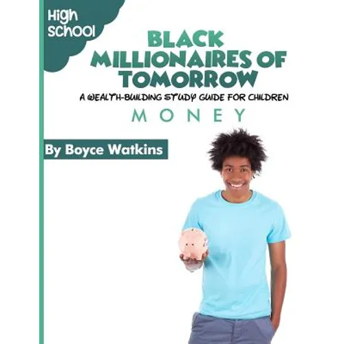 The Black Millionaires of Tomorrow: A Wealth-Building Study Guide for Children (High School): Money - Paperback