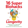 16 Super Biohacks for Longevity: Shortcuts to a Healthier, Happier, Longer Life - Paperback