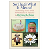 So That's What It Means!: Illuminating Stories about Word Histories and Mysteries - Paperback