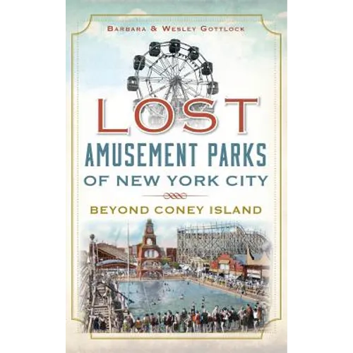 Lost Amusement Parks of New York City: Beyond Coney Island - Hardcover