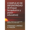 COMPLEJO DE INFERIORIDAD (Enfoque terapéutico y psico-educativo): Teoría Y Práctica de la Psicologia Individual de Alfred Adler - Paperback