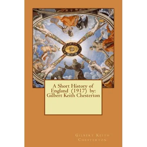A Short History of England (1917) by: Gilbert Keith Chesterton - Paperback