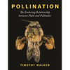 Pollination: The Enduring Relationship Between Plant and Pollinator - Hardcover