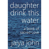 Daughter Drink This Water: A Book of Sacred Love - Hardcover