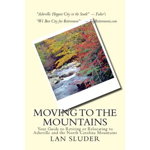 Moving to the Mountains: Your Guide to Retiring or Relocating to Asheville and the North Carolina Mountains - Paperback