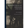 Reminiscences of Abraham Lincoln: by Distinguished Men of His Time; 1 - Paperback