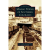 Mining Towns of Southern Colorado - Hardcover