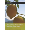 How To Grow A Lemon Tree And Other Citrus Fruits - Paperback