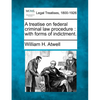 A Treatise on Federal Criminal Law Procedure: With Forms of Indictment. - Paperback