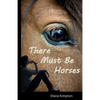 There Must Be Horses - Paperback