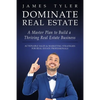 Dominate Real Estate: A Master Plan to Build a Thriving Real Estate Business with Actionable Sales and Marketing Strategies for Real Estate Profession - Paperback