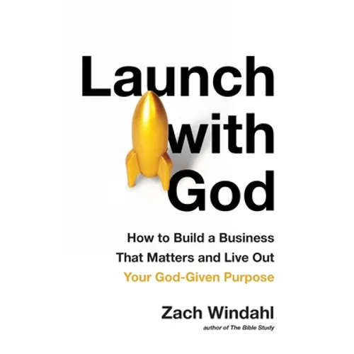 Launch with God: How to Build a Business That Matters and Live Out Your God-Given Purpose - Paperback