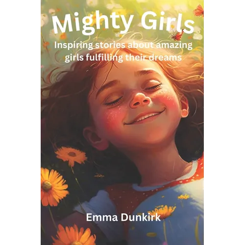 Mighty Girls: Inspiring stories about girls fulfilling their dreams - Paperback
