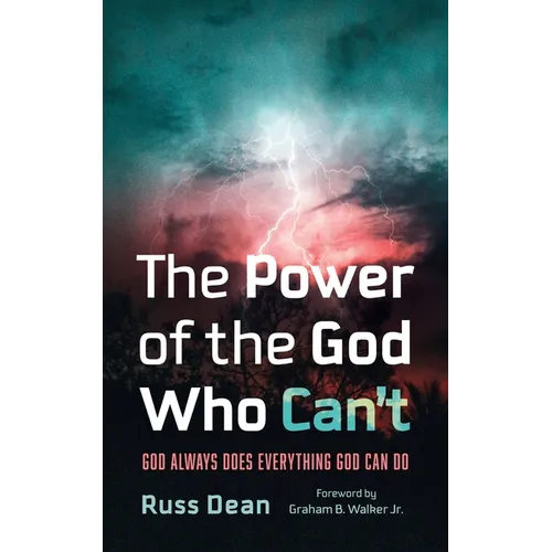 The Power of the God Who Can't: God Always Does Everything God Can Do - Paperback