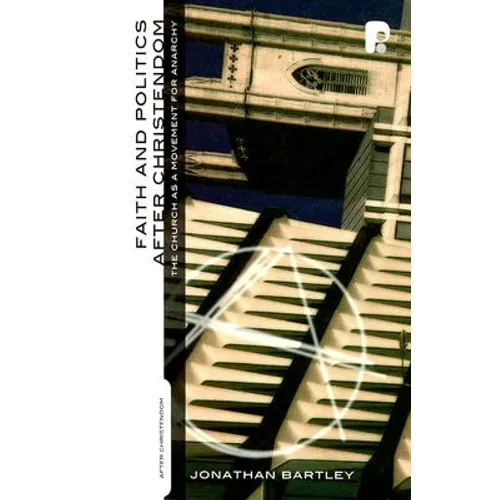 Faith and Politics After Christendom: The Church as a Movement for Anarchy - Paperback