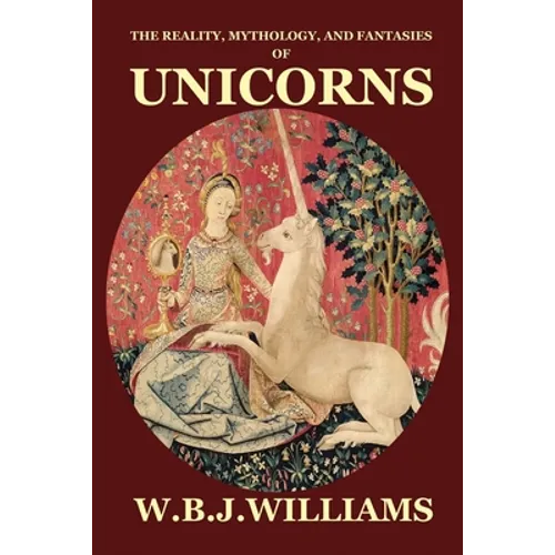 The Reality, Mythology, and Fantasies of Unicorns - Paperback