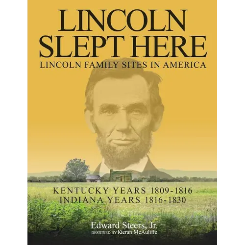 Lincoln Slept Here: Kentucky Years 1809-1816, Indiana Years 1816-1830 - Paperback