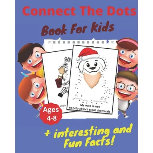Connect The Dots + Interesting & Fun Facts Book For Kids Ages 4-8: Dot to Dot Puzzles + Facts To Read for Fun and Learning, Filled With Cute Animals, - Paperback