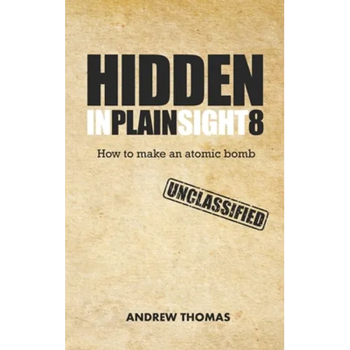 Hidden In Plain Sight 8: How To Make An Atomic Bomb - Paperback
