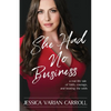 She Had No Business: A real life tale of faith, courage, and beating the odds. - Paperback