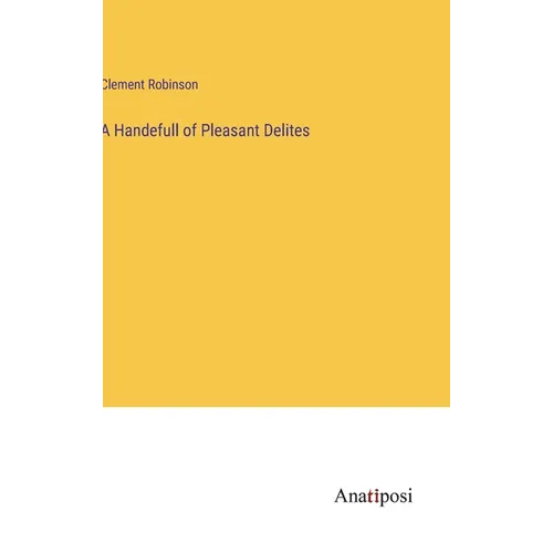 A Handefull of Pleasant Delites - Hardcover