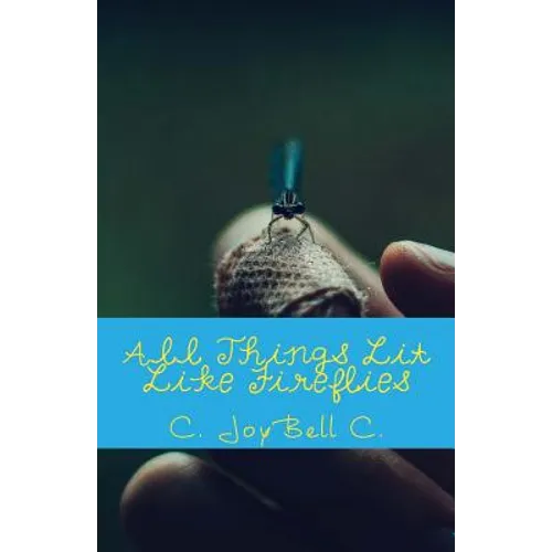 All Things Lit Like Fireflies: An Illumination of Words - Paperback