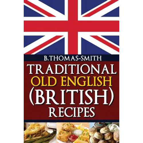 Traditional Old English (British) Recipes - Paperback