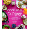 Cook. Heal. Go Vegan!: A Delicious Guide to Plant-Based Cooking for Better Health and a Better World - Paperback
