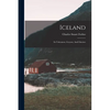 Iceland: Its Volcanoes, Geysers, And Glaciers - Paperback