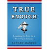 True Enough: Learning to Live in a Post-Fact Society - Hardcover