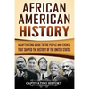 African American History: A Captivating Guide to the People and Events that Shaped the History of the United States - Paperback