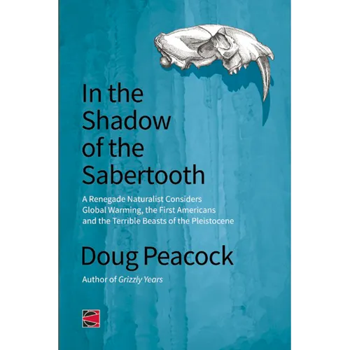 In the Shadow of the Sabertooth: Global Warming, the Origins of the First Americans, and the Terrible Beasts of the Pleistocene - Paperback