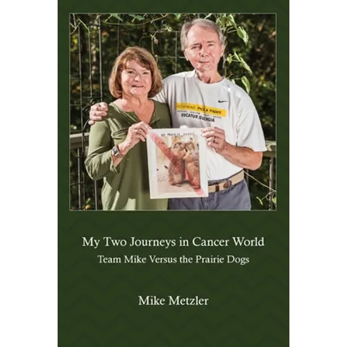 My Two Journeys in Cancer World: Team Mike Versus the Prairie Dogs - Paperback