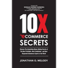 10X Ecommerce Secrets: Discover The Astonishing Money-Making Secrets of the Most Profitable... Most Established... and Most Respected ECommer - Paperback
