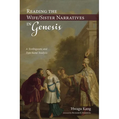 Reading the Wife/Sister Narratives in Genesis: A Textlinguistic and Type-Scene Analysis - Hardcover