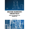 Analysing Kazakhstan's Foreign Policy: Regime neo-Eurasianism in the Nazarbaev era - Paperback