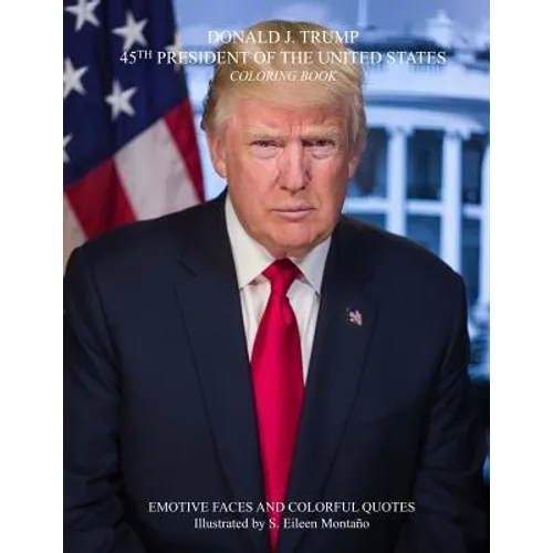 DONALD J. TRUMP 45TH PRESIDENT OF THE UNITED STATES Coloring Book - Paperback