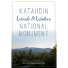 Katahdin Woods & Waters National Monument - Paperback