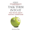 Talk Them Into It: The Truth about Making Christians - Paperback
