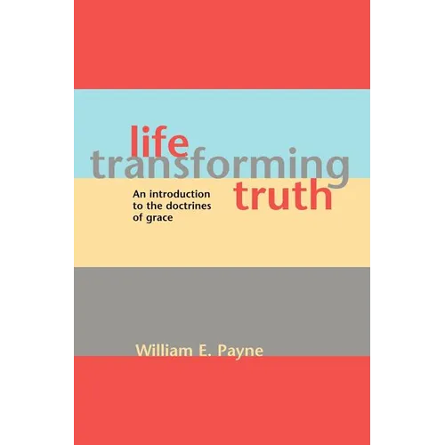 Life-transforming truth: An introduction to the doctrines of grace - Paperback