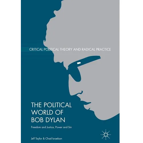 The Political World of Bob Dylan: Freedom and Justice, Power and Sin - Paperback