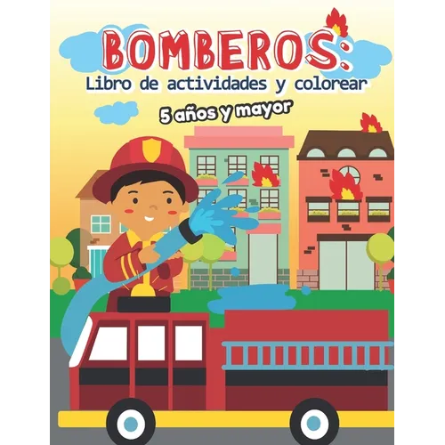 Bomberos: Libro de actividades y colorear 5 años y mayor: Bomberos en Español, Abecedario, sopa de de letras, Numeros, Patrones, Dibujos - Paperback