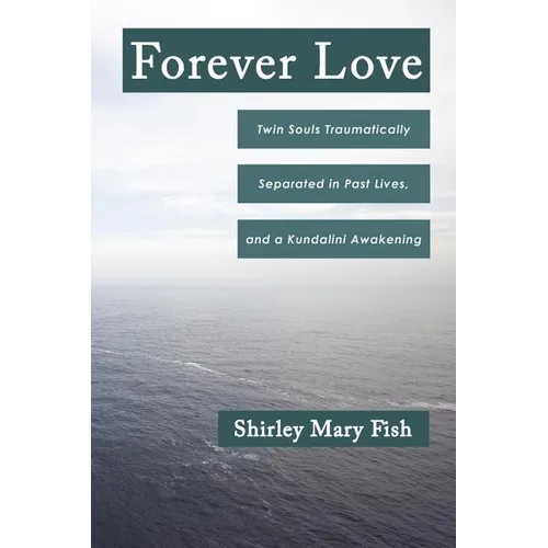 Forever Love: Twin Souls Traumatically Separated in Past Lives, and a Kundalini Awakening - Paperback